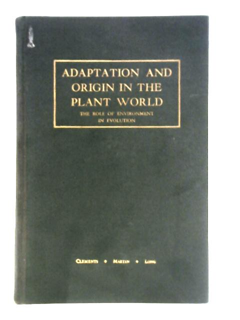 Adaptation and Origin in the Plant World: The Role of the Environment in Evolution By Clements, Martin,Long