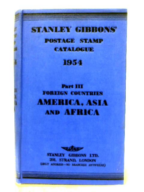 Stanley Gibbons Priced Postage Stamp Catalogue, 1954. Part III ... America, Asia and Africa, excluding colonies of European states. 49th edition By Stanley Gibbons