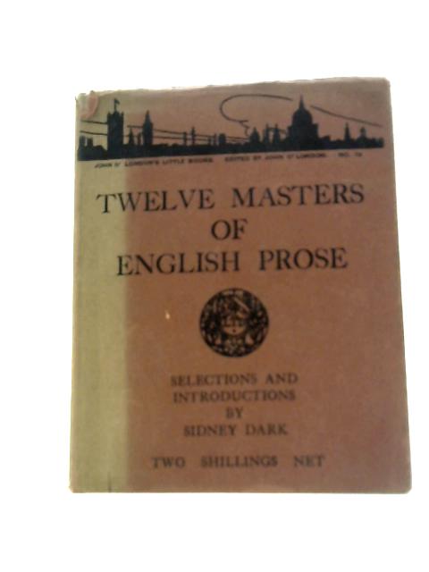 Twelve Masters of English Prose: John O`Londons Little Books von Sidney Dark (Ed.)