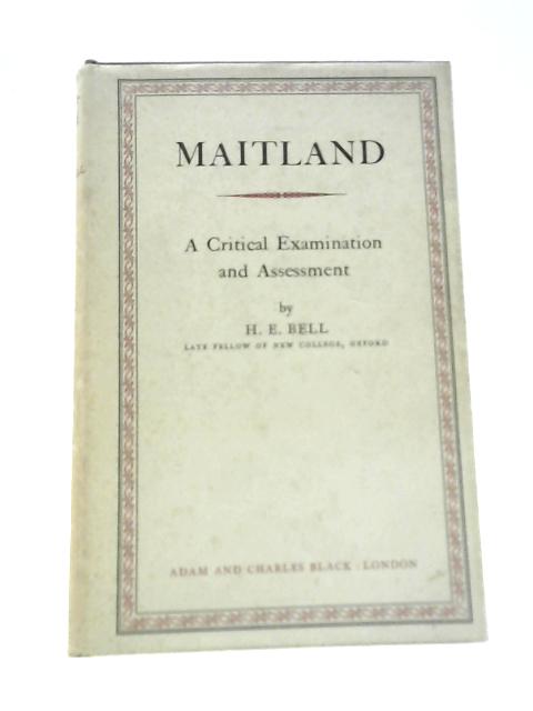 Maitland: a Critical Examination and Assessment By H.E.Bell