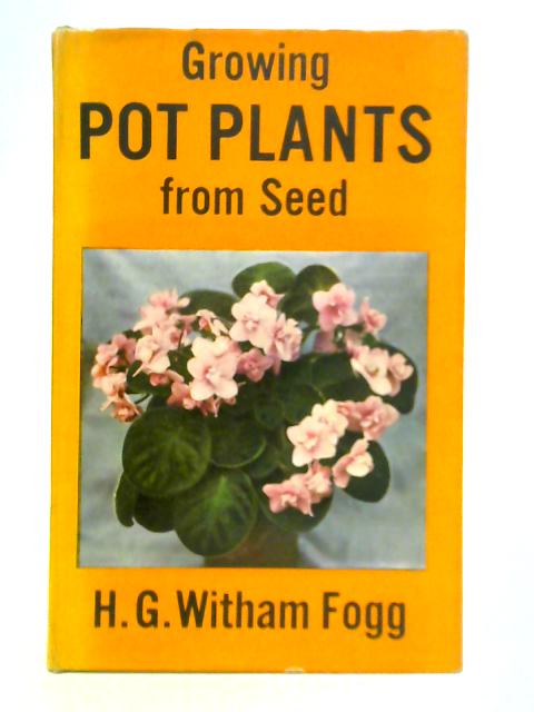 Growing Pot Plants from Seed von H. G. Witham Fogg