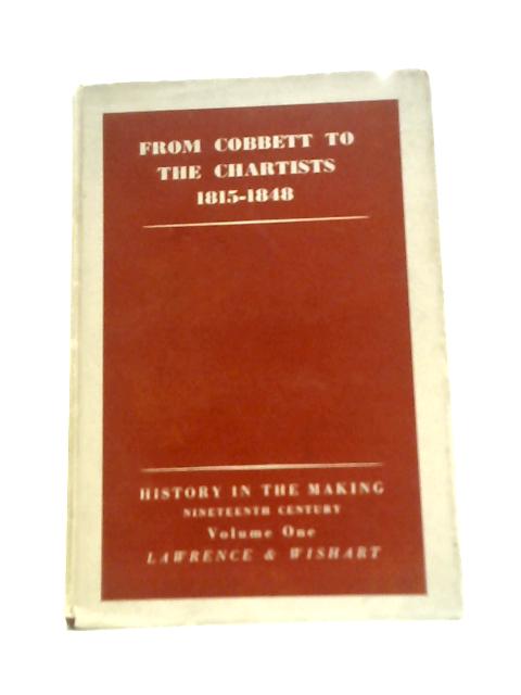 From Cobbett to the Chartists Nineteenth Century (History in the Making) By Max Morris