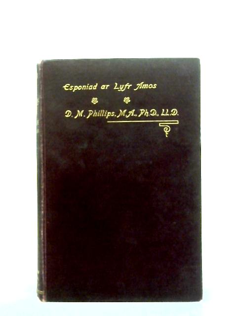 Esponiad Ar Lyfr y Proffwyd Amos By D.M PHILLIPS