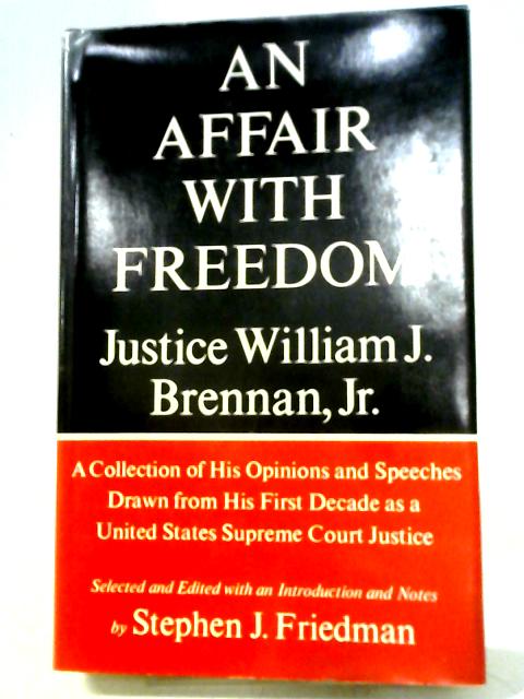 An Affair With Freedom A Collection Of His Opinions And Speeches Drawn From His First Decade As A United States Sumpreme By Various