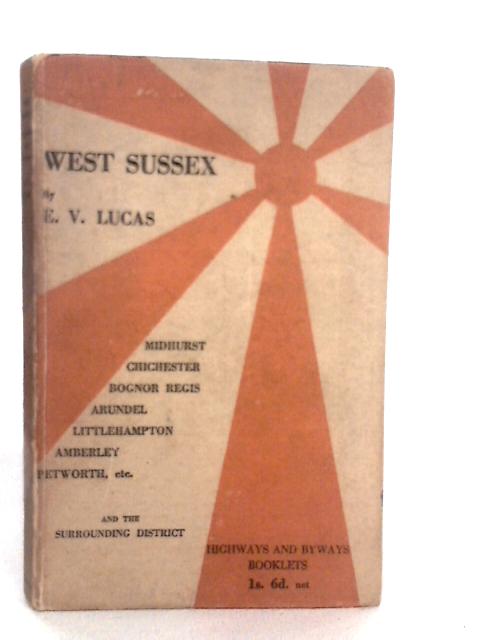 West Sussex Highways And Byways By E.V.Lucas