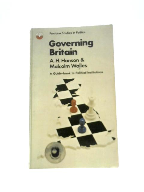 Governing Britain: a Guide-book to Political Institutions von A. H.Hanson