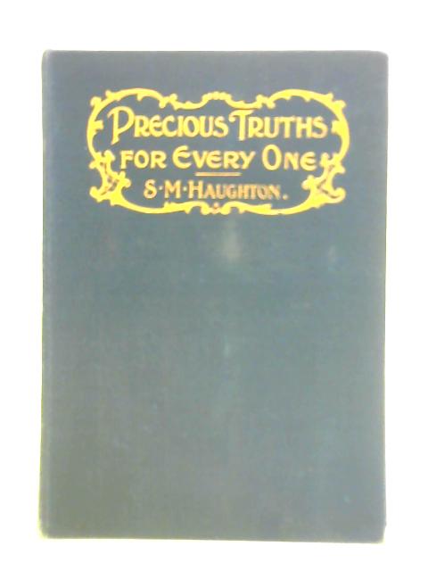 Precious Truths for Every One By S. H. Haughton