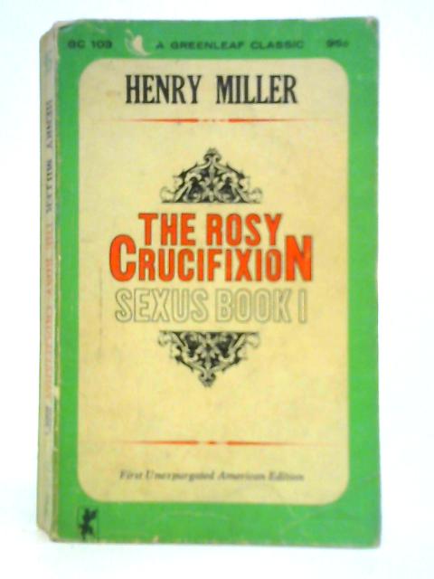 The Rosy Crucifixion - Sexus Book I By Henry Miller