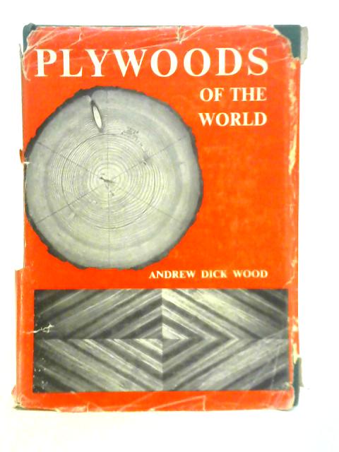 Plywoods of the World By Andrew Dick Wood