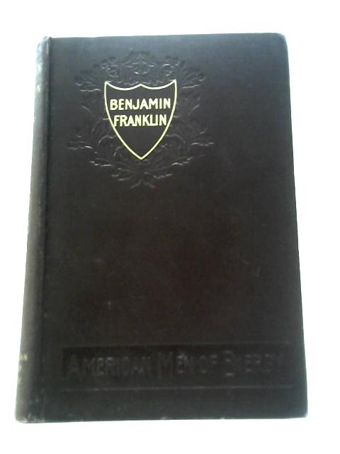 Benjamin Franklin,: Printer, Statesman, Philosopher and Practical Citizen, 1706-1790, (American Men of Energy) von Edward Robins