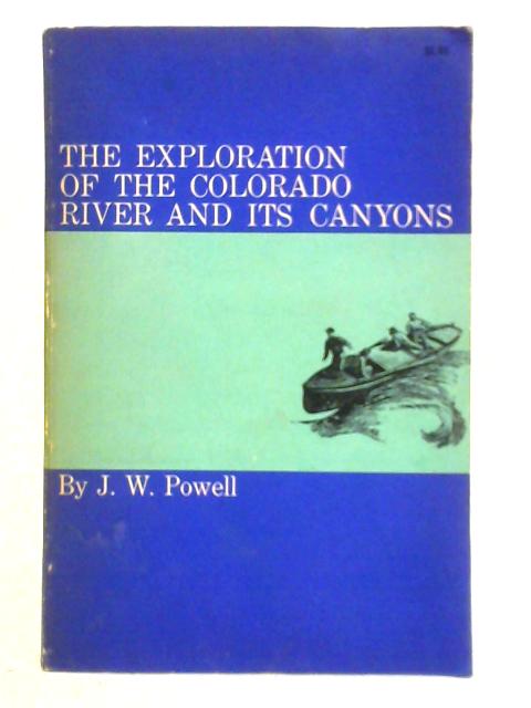 The Exploration of the Colorado River and Its Canyons von J. W. Powell