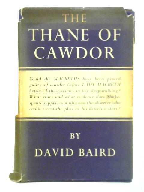 The Thane of Cawdor: A Detective Study of Macbeth By David Baird