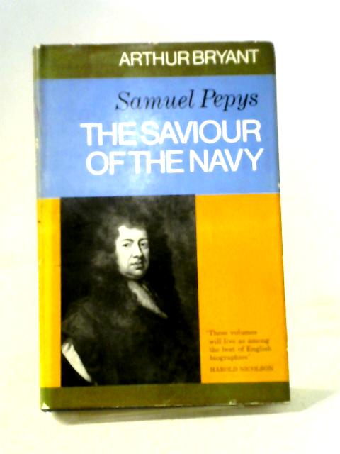 Samuel Pepys: The Saviour of the Navy By Arthur Bryant