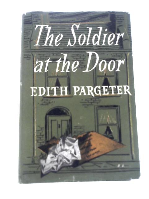 The Soldier at the Door: a Novel By Edith Pargeter