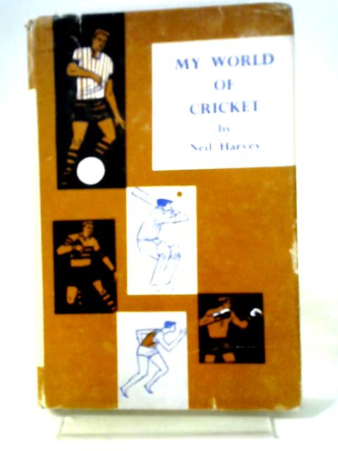 My World Of Cricket By Neil Harvey