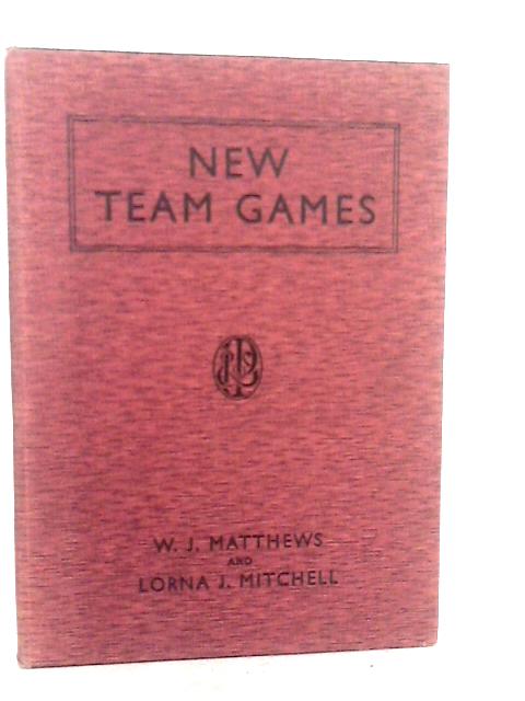 New Team Games for Junior and Senior Schools By W.J.Matthews