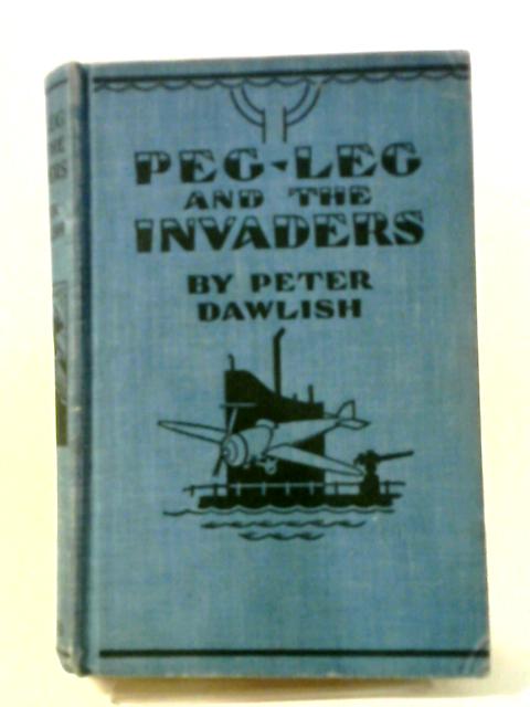 Peg-Leg and the Invaders von Peter Dawlish