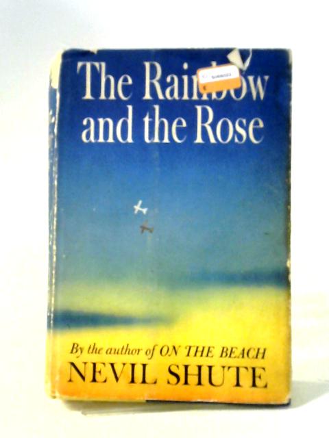 The Rainbow And The Rose By Nevil Shute