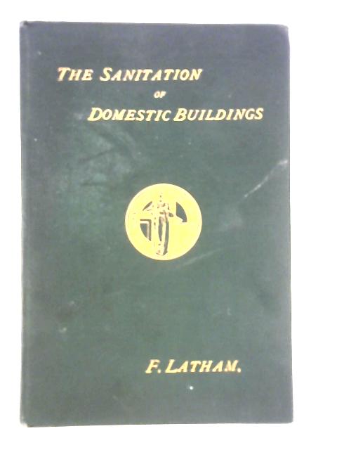 The Sanitation of Domestic Buildings par Frank Latham