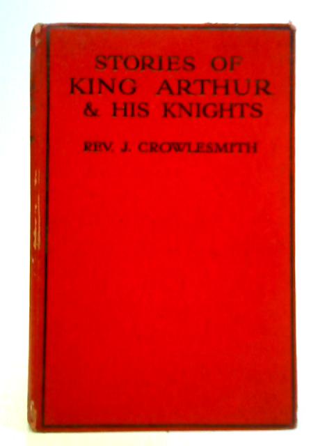 Stories of King Arthur and His Knights von Rev. J. Crowlesmith