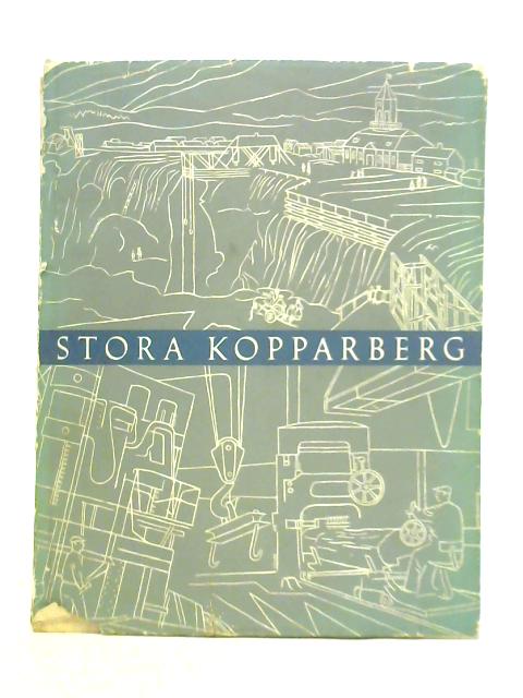 Stora Kopparberg Six Hundred Years of Industrial Enterprise By Unstated