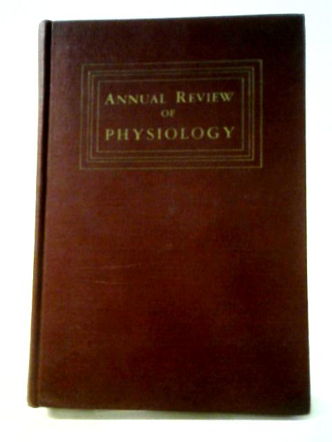 Annual Review Of Physiology Volume I to X By V E Hall