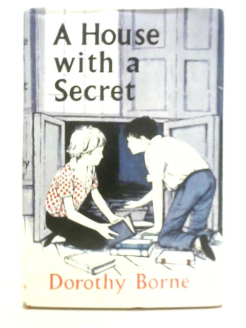 A House with a Secret By Dorothy Borne