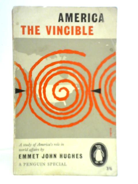 America the Vincible By Emmet John Hughes