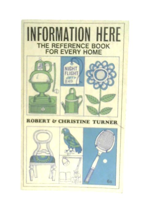 Information Here. The Reference Book For Every Home By R. & C. Turner