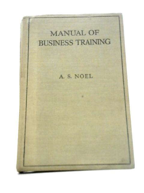 Manual of Business Training By A. Stephen Noel