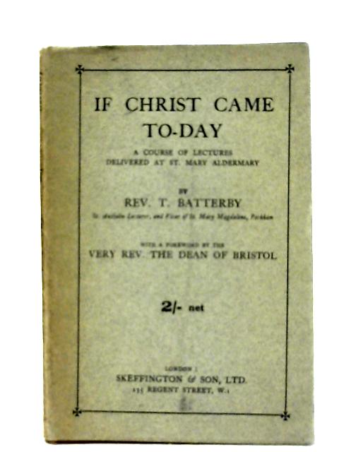 If Christ Came To-Day By T. Batterby