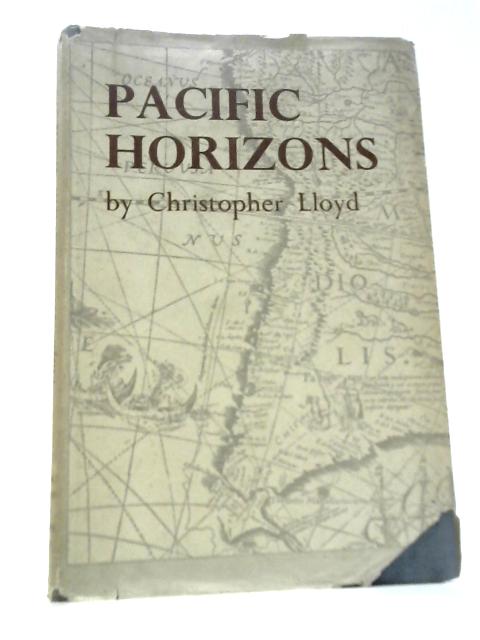 Pacific Horizons the Exploration of the Pacific Before Captain Cook By Christopher Lloyd