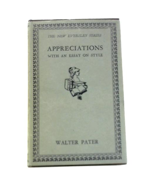 Appreciations With an Essay on Style By Walter Pater