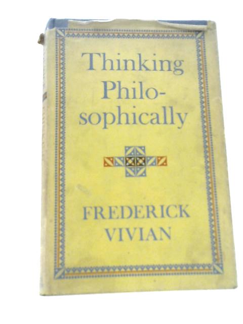 Thinking Philosophically By Frederick Vivian