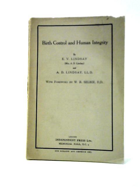 Birth Control And Human Integrity. von E.V. Lindsay and A. D Lindsay