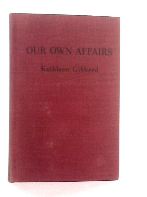 Our Own Affairs. A Guide to the Intelligent Reading of the Newspaper By K.Gibberd