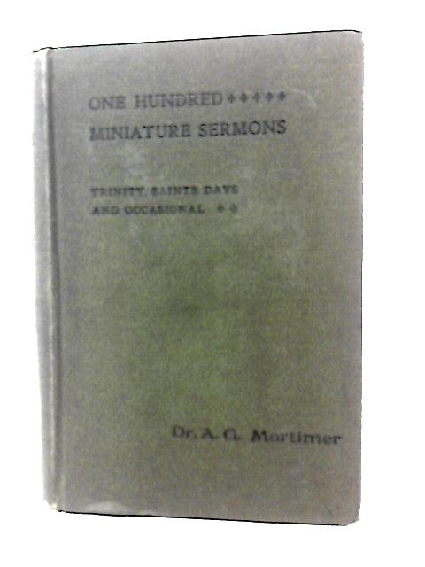 One Hundred Miniature Sermons Vol. II. By Alfred G. Mortimer
