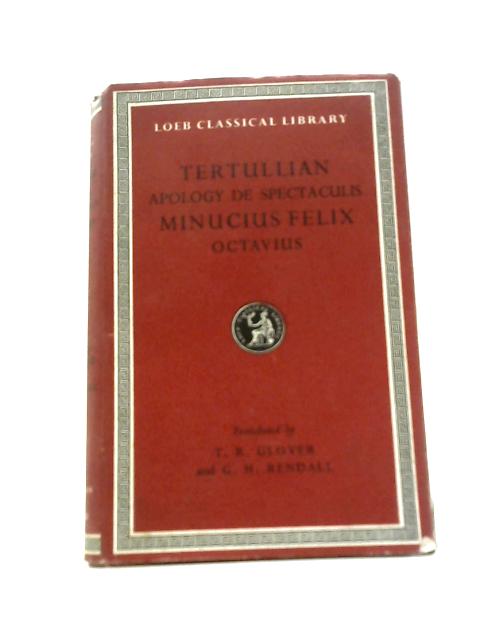 Tertullian: Apology & De Spectaculis (Loeb Classical Library, 250) By Felix Minucius
