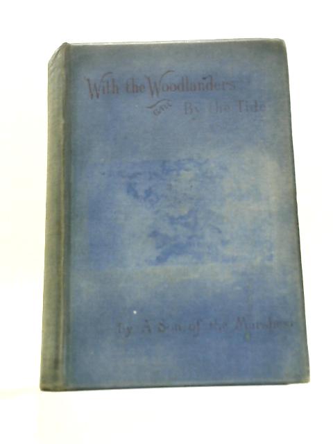 With the Woodlanders and By the Tide By A Son of the Marshes J. A. Owen (Ed.)