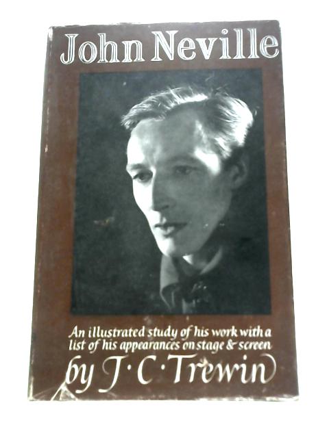 John Neville: an Illustrated Study of His Work, With a List of His Appearances on Stage and Screen ('Theatre World'. Monographs, New Series; No.1) By J.Courtnay Trewin