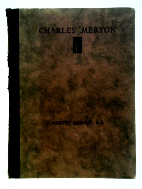 Charles Meryon and His Eaux-fortes Sur Paris : Being a Lecture Delivered to the Print Collectors' Club on Thursday, 11th March, 1931 [publication Number Ten] By Martin Hardie
