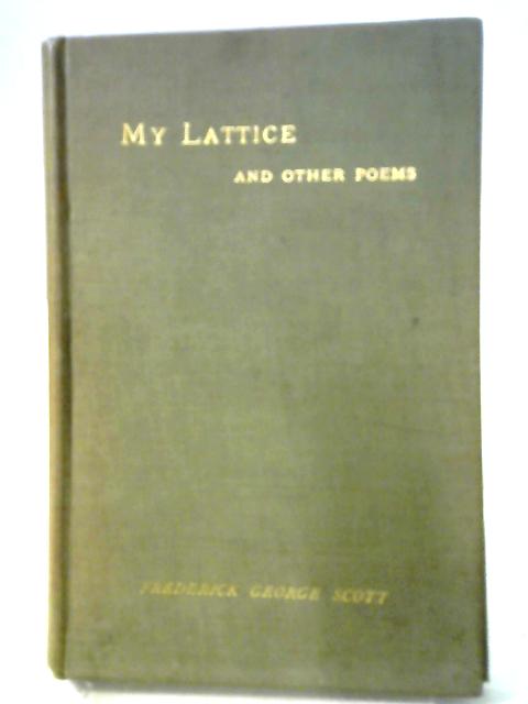 My Lattice and Other Poems von Frederick George Scott