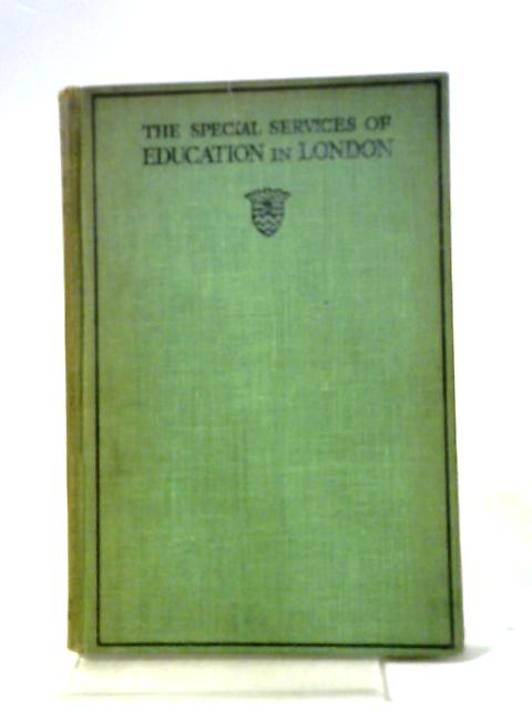 The Special Services of Education in London By G. H Gater