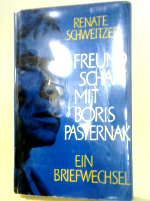 Freundschaft mit Boris Pasternak By Renate Schweitzer