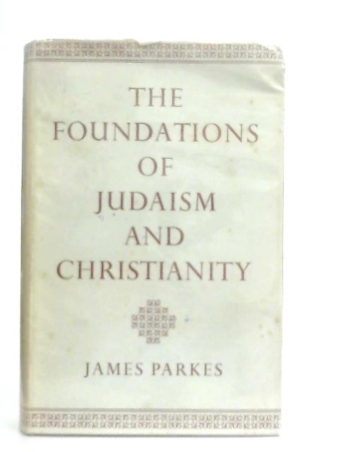 The foundations of Judaism and Christianity By James Parkes