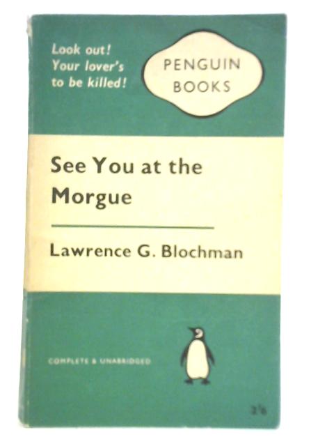 See You at the Morgue By Lawrence G. Blochman