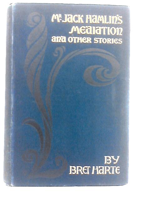 Mr.Jack Hamlin's Mediation and Other Stories By Bret Harte