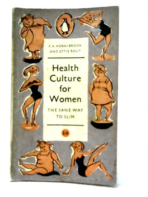 Health Culture for Women: The Sane Way to Slim By Frederick Arthur Hornibrook and E Rout