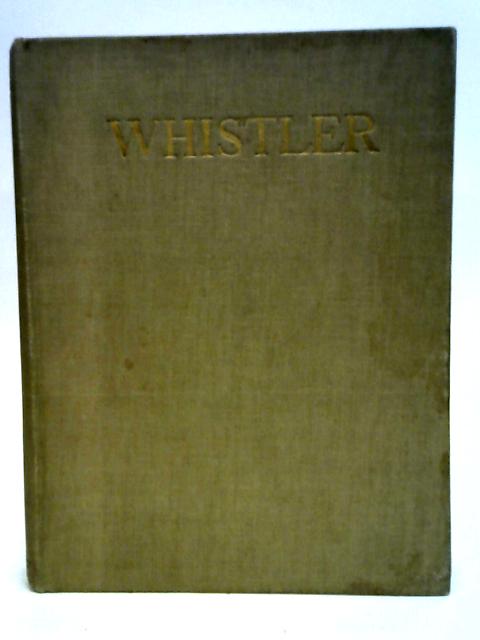 Whistler: Sa vie et son oeuvre By James McNeill