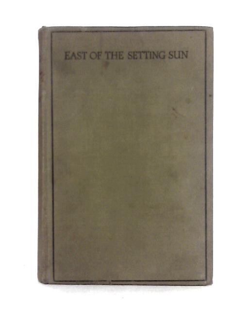 East of the Setting Sun: A Story of Graustark By George Barr McCutcheon